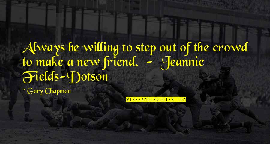 Dalsheimer Quotes By Gary Chapman: Always be willing to step out of the
