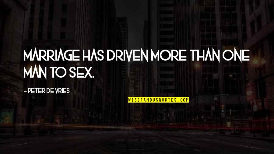 Dalsheimer Quotes By Peter De Vries: Marriage has driven more than one man to
