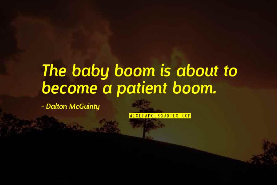 Dalton Mcguinty Quotes By Dalton McGuinty: The baby boom is about to become a