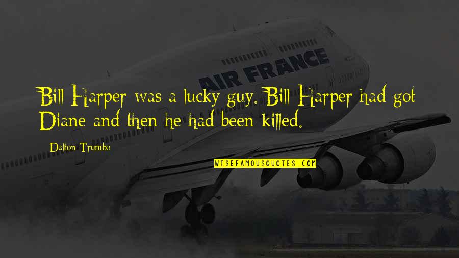 Dalton Quotes By Dalton Trumbo: Bill Harper was a lucky guy. Bill Harper