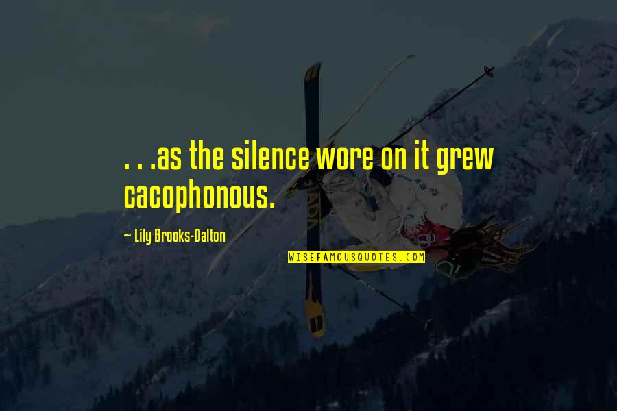 Dalton Quotes By Lily Brooks-Dalton: . . .as the silence wore on it Dalton Quotes By Lily Brooks-Dalton: . . .as the silence wore on it