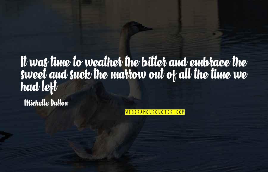Dalton Quotes By Michelle Dalton: It was time to weather the bitter and Dalton Quotes By Michelle Dalton: It was time to weather the bitter and