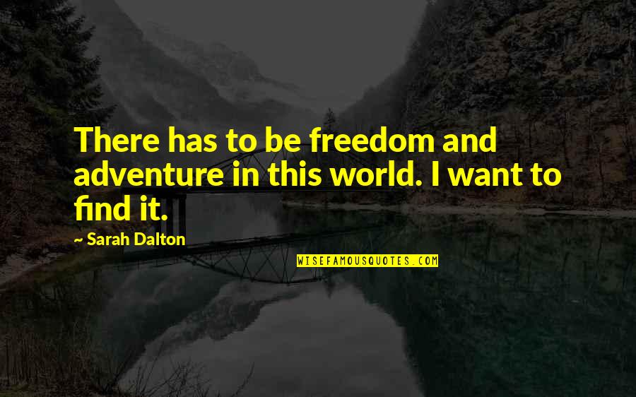 Dalton Quotes By Sarah Dalton: There has to be freedom and adventure in