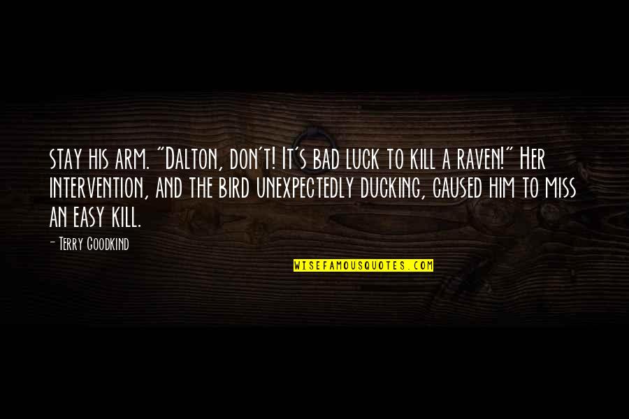 Dalton Quotes By Terry Goodkind: stay his arm. "Dalton, don't! It's bad luck