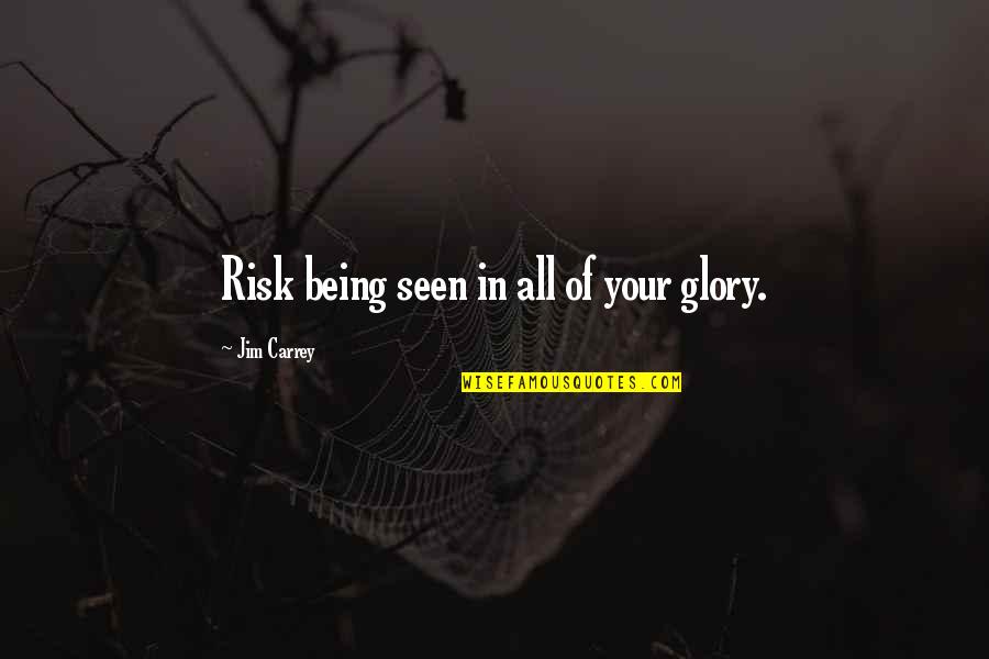 Dalton Trumbo Movie Quotes By Jim Carrey: Risk being seen in all of your glory.