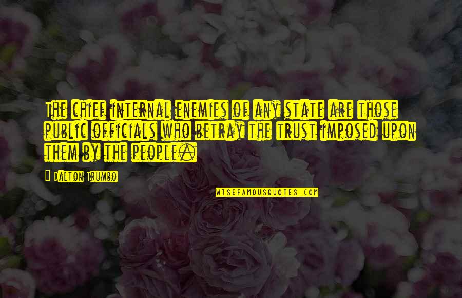 Dalton Trumbo Quotes By Dalton Trumbo: The chief internal enemies of any state are Dalton Trumbo Quotes By Dalton Trumbo: The chief internal enemies of any state are