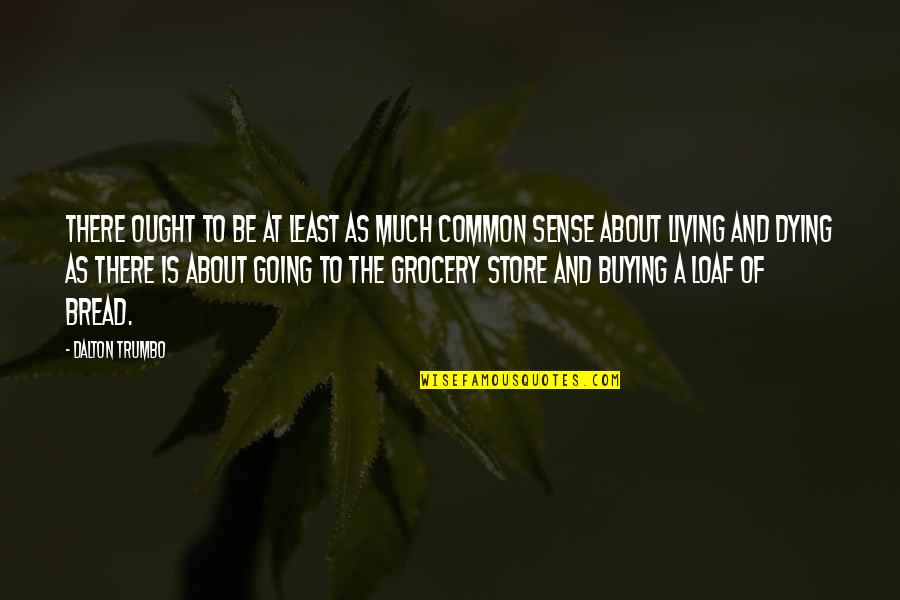 Dalton Trumbo Quotes By Dalton Trumbo: There ought to be at least as much Dalton Trumbo Quotes By Dalton Trumbo: There ought to be at least as much