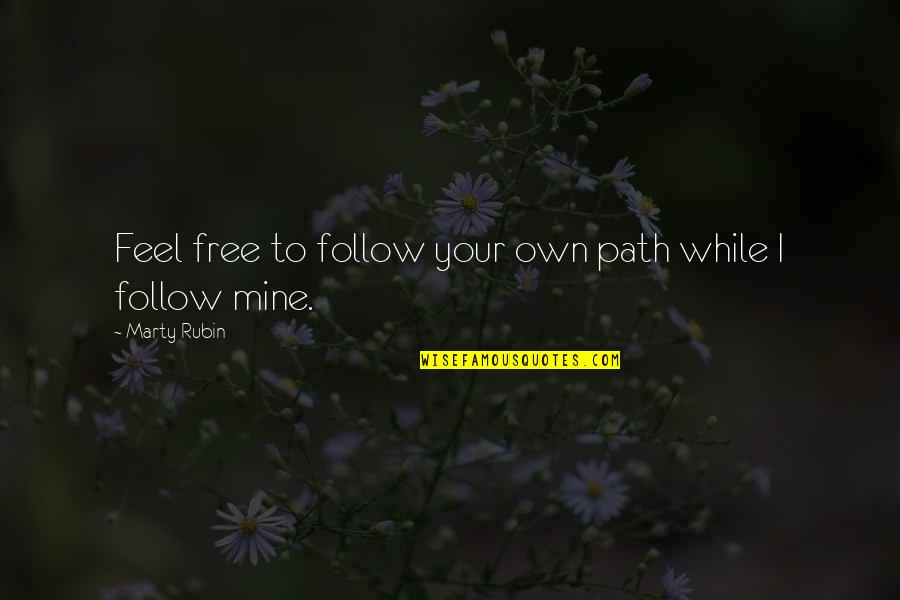 Daltrey Abney Quotes By Marty Rubin: Feel free to follow your own path while Daltrey Abney Quotes By Marty Rubin: Feel free to follow your own path while