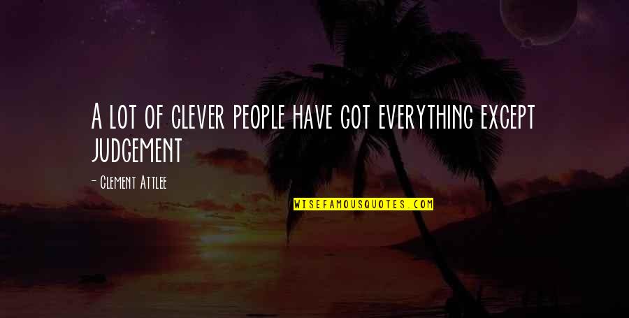 Daltronde O Quotes By Clement Attlee: A lot of clever people have got everything Daltronde O Quotes By Clement Attlee: A lot of clever people have got everything