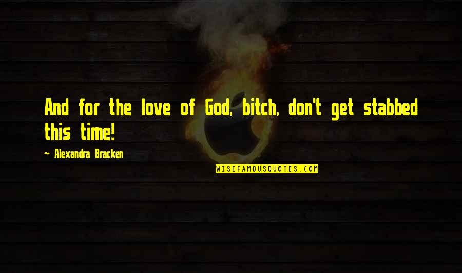 Daltronde Quotes By Alexandra Bracken: And for the love of God, bitch, don't Daltronde Quotes By Alexandra Bracken: And for the love of God, bitch, don't