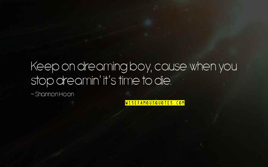 Dalva Quotes By Shannon Hoon: Keep on dreaming boy, cause when you stop