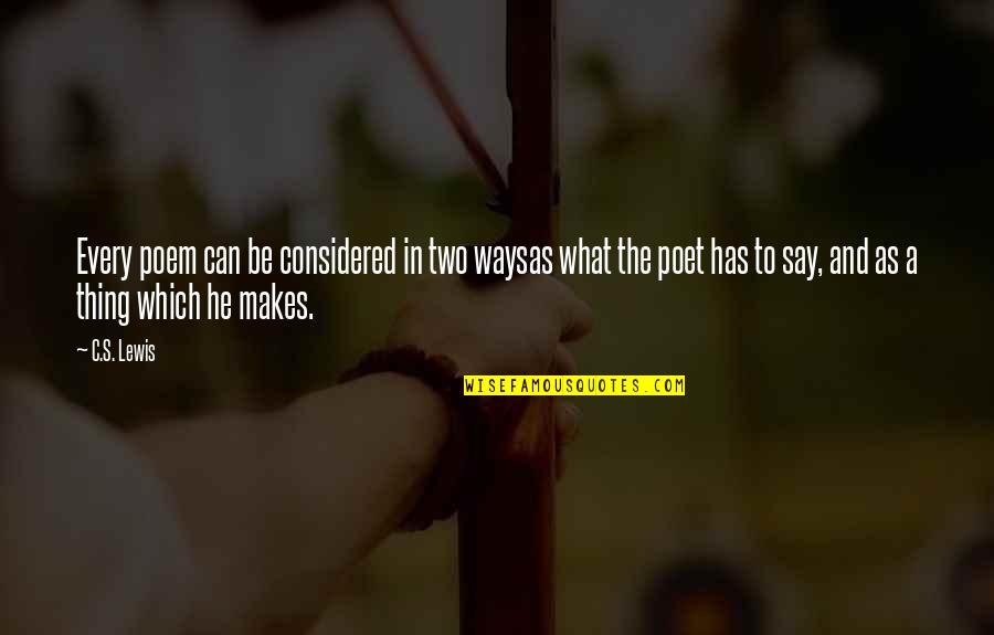 Dalvance Cost Quotes By C.S. Lewis: Every poem can be considered in two waysas Dalvance Cost Quotes By C.S. Lewis: Every poem can be considered in two waysas