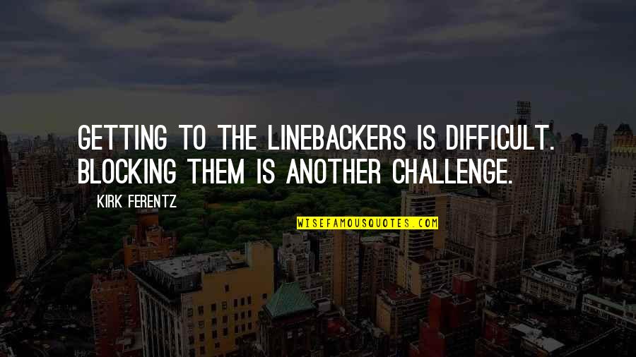 Dalvance Cost Quotes By Kirk Ferentz: Getting to the linebackers is difficult. Blocking them