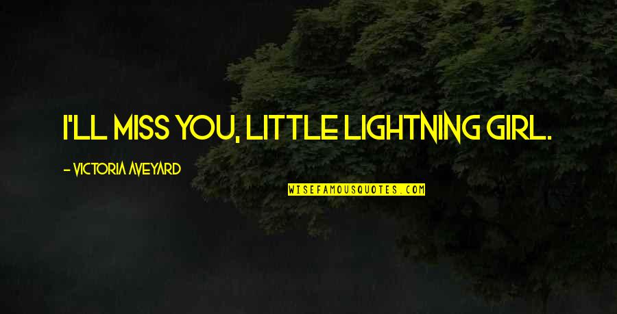 Dalvance Cost Quotes By Victoria Aveyard: I'll miss you, little lightning girl. Dalvance Cost Quotes By Victoria Aveyard: I'll miss you, little lightning girl.