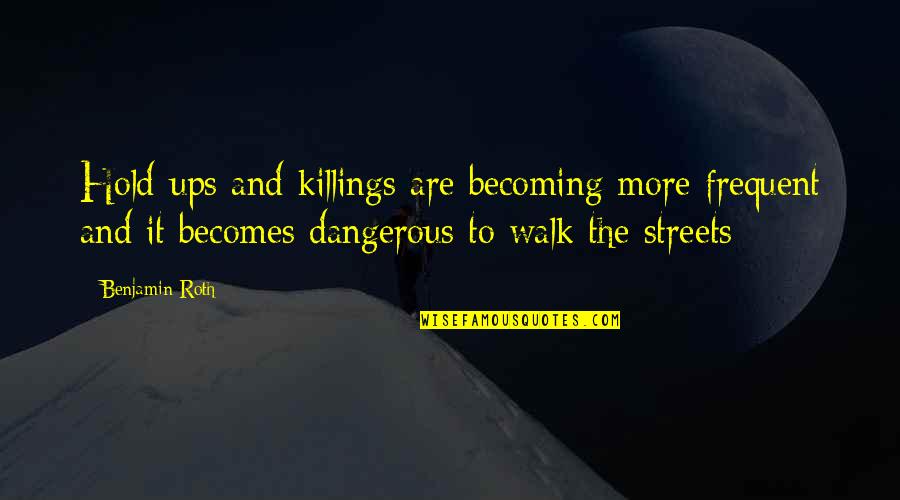 Dalvay Quotes By Benjamin Roth: Hold-ups and killings are becoming more frequent and