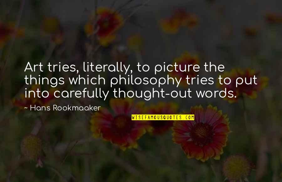 Dalvay Quotes By Hans Rookmaaker: Art tries, literally, to picture the things which Dalvay Quotes By Hans Rookmaaker: Art tries, literally, to picture the things which