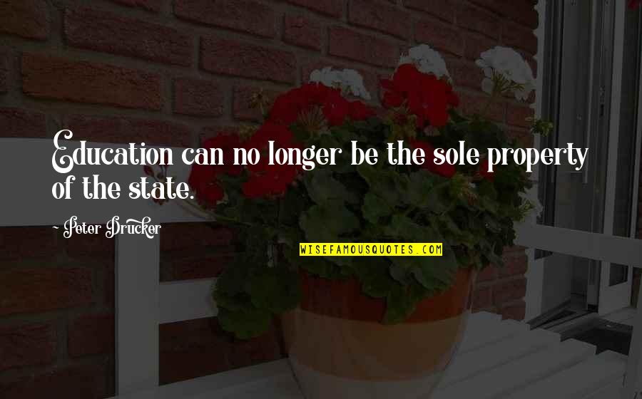 Dalviano Quotes By Peter Drucker: Education can no longer be the sole property