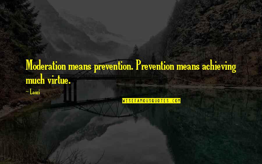 Dalvir Suri Quotes By Laozi: Moderation means prevention. Prevention means achieving much virtue.