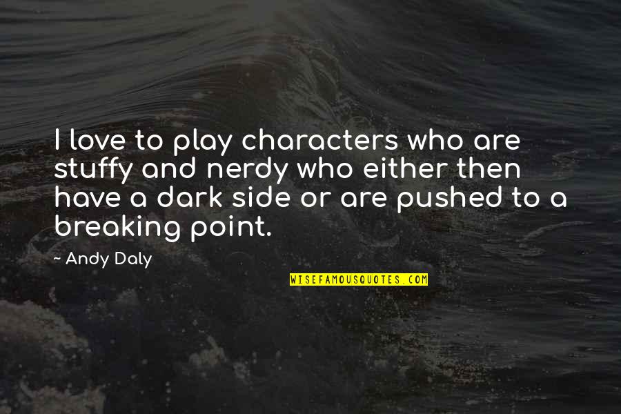 Daly Quotes By Andy Daly: I love to play characters who are stuffy