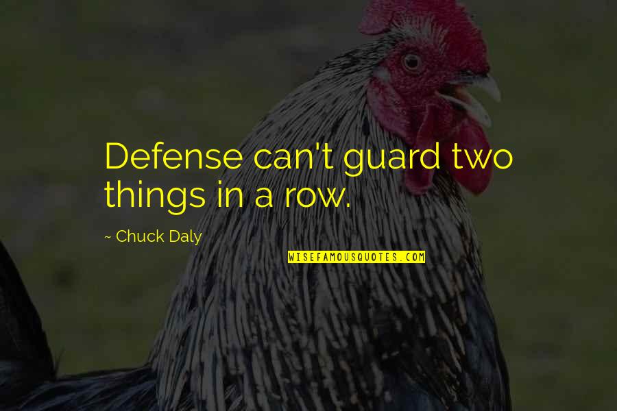 Daly Quotes By Chuck Daly: Defense can't guard two things in a row.