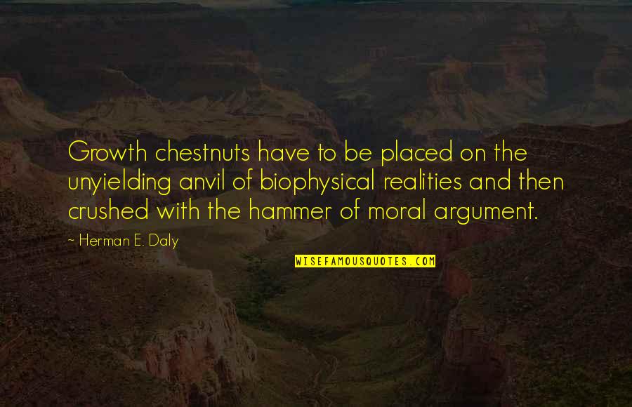 Daly Quotes By Herman E. Daly: Growth chestnuts have to be placed on the