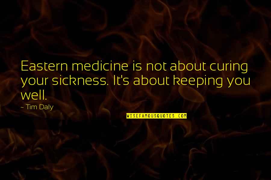 Daly Quotes By Tim Daly: Eastern medicine is not about curing your sickness.