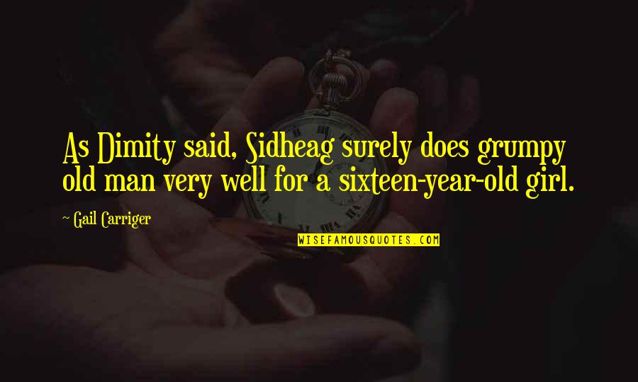 Dalykai Quotes By Gail Carriger: As Dimity said, Sidheag surely does grumpy old