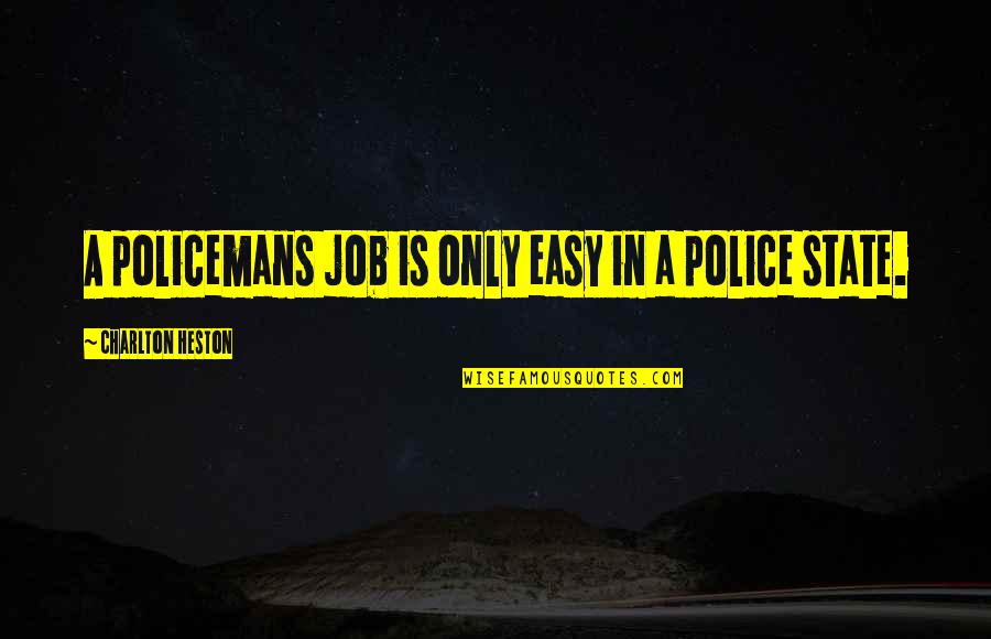 Dalykate Quotes By Charlton Heston: A policemans job is only easy in a Dalykate Quotes By Charlton Heston: A policemans job is only easy in a