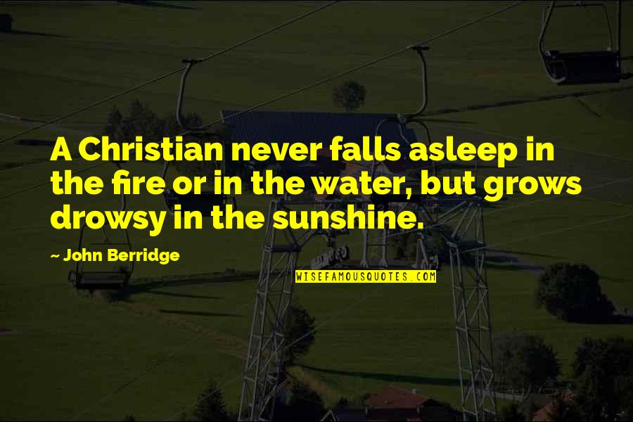 Dalyn Rug Quotes By John Berridge: A Christian never falls asleep in the fire Dalyn Rug Quotes By John Berridge: A Christian never falls asleep in the fire