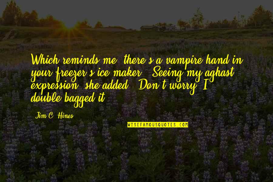 Dalyvis Quotes By Jim C. Hines: Which reminds me, there's a vampire hand in