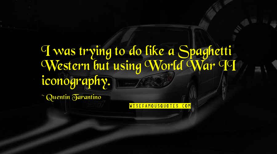 Dalziel Quotes By Quentin Tarantino: I was trying to do like a Spaghetti Dalziel Quotes By Quentin Tarantino: I was trying to do like a Spaghetti