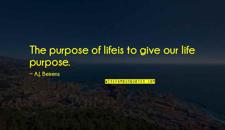 Dam Dass Quotes By A.J. Beirens: The purpose of lifeis to give our life