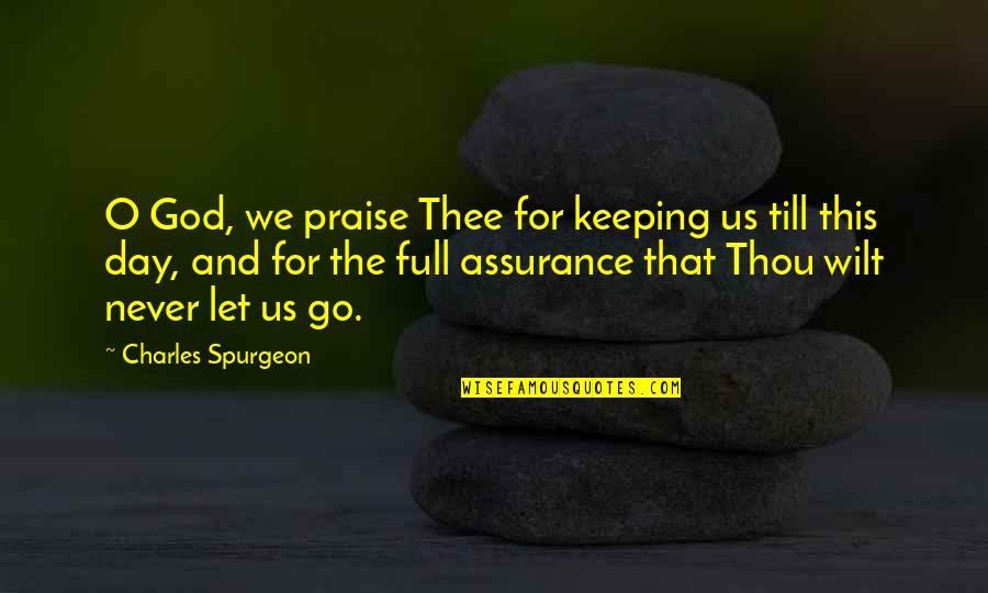 Dam If You Do Damn If You Dont Quotes By Charles Spurgeon: O God, we praise Thee for keeping us Dam If You Do Damn If You Dont Quotes By Charles Spurgeon: O God, we praise Thee for keeping us