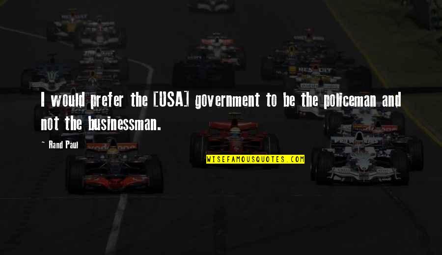 Dam If You Do Damn If You Dont Quotes By Rand Paul: I would prefer the [USA] government to be