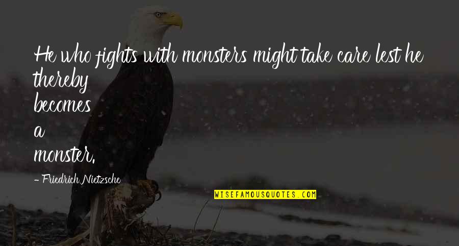 Dam Nation Quotes By Friedrich Nietzsche: He who fights with monsters might take care