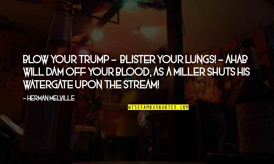 Dam Quotes By Herman Melville: blow your trump - blister your lungs! -