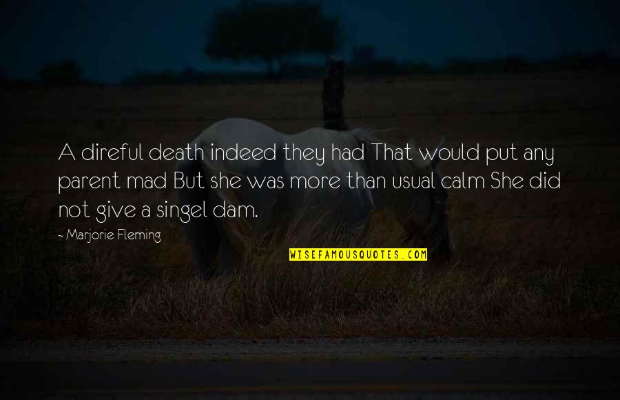 Dam Quotes By Marjorie Fleming: A direful death indeed they had That would