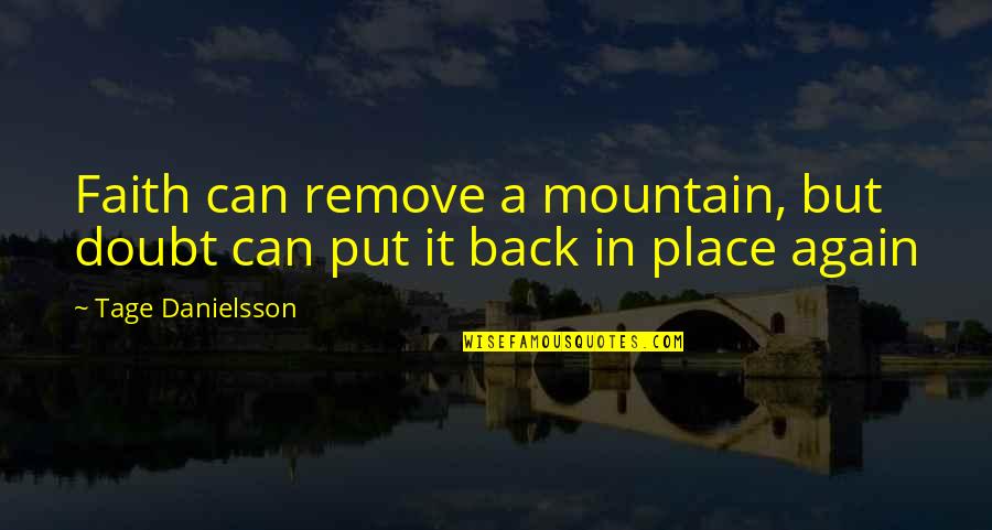 Dam View Quotes By Tage Danielsson: Faith can remove a mountain, but doubt can Dam View Quotes By Tage Danielsson: Faith can remove a mountain, but doubt can