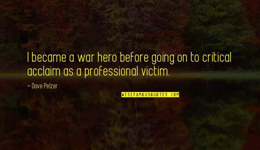 Dama Del Alba Quotes By Dave Pelzer: I became a war hero before going on