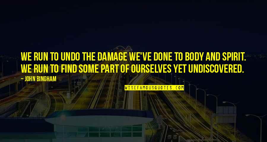 Damage Done Quotes By John Bingham: We run to undo the damage we've done
