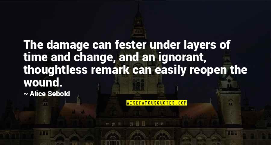Damage Quotes By Alice Sebold: The damage can fester under layers of time Damage Quotes By Alice Sebold: The damage can fester under layers of time