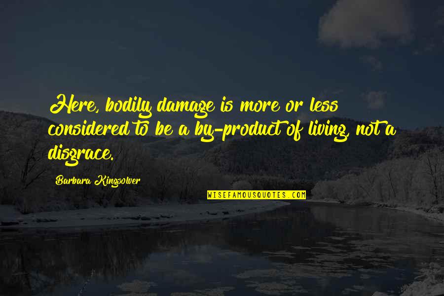 Damage Quotes By Barbara Kingsolver: Here, bodily damage is more or less considered Damage Quotes By Barbara Kingsolver: Here, bodily damage is more or less considered