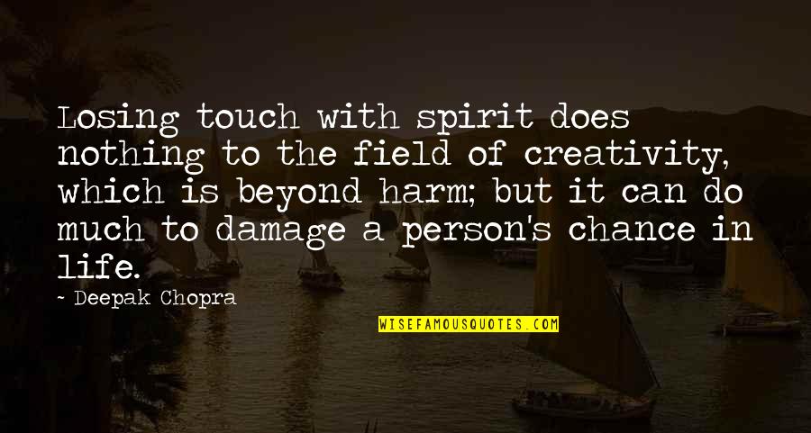 Damage Quotes By Deepak Chopra: Losing touch with spirit does nothing to the Damage Quotes By Deepak Chopra: Losing touch with spirit does nothing to the