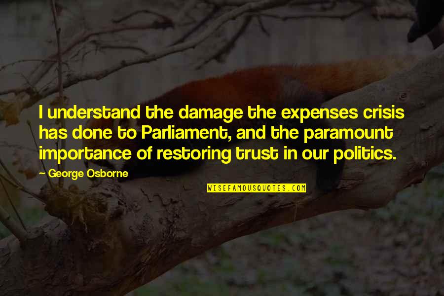 Damage Quotes By George Osborne: I understand the damage the expenses crisis has Damage Quotes By George Osborne: I understand the damage the expenses crisis has