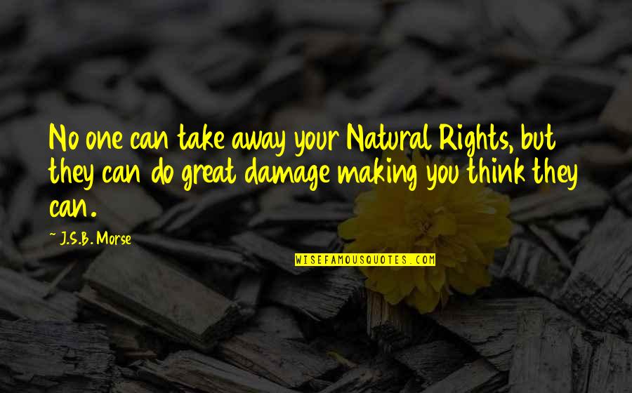 Damage Quotes By J.S.B. Morse: No one can take away your Natural Rights, Damage Quotes By J.S.B. Morse: No one can take away your Natural Rights,