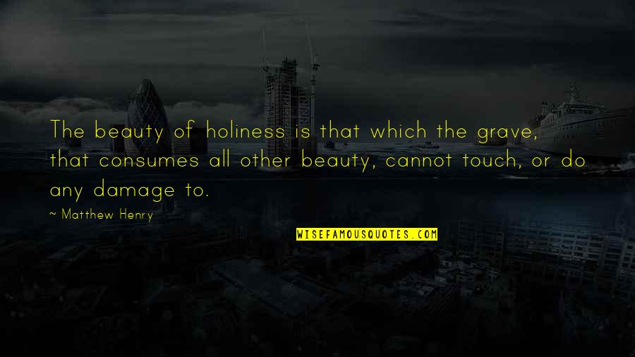 Damage Quotes By Matthew Henry: The beauty of holiness is that which the Damage Quotes By Matthew Henry: The beauty of holiness is that which the