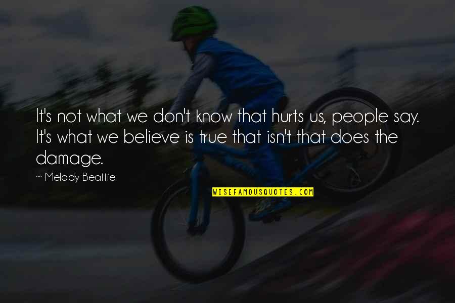 Damage Quotes By Melody Beattie: It's not what we don't know that hurts Damage Quotes By Melody Beattie: It's not what we don't know that hurts