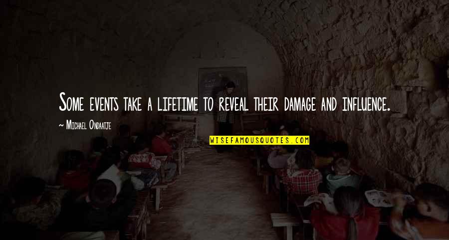 Damage Quotes By Michael Ondaatje: Some events take a lifetime to reveal their Damage Quotes By Michael Ondaatje: Some events take a lifetime to reveal their