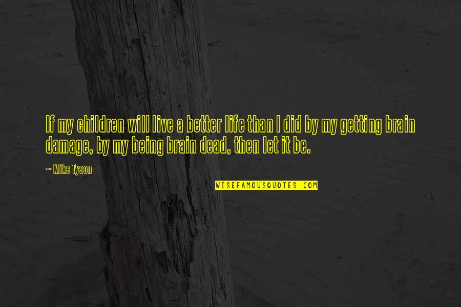 Damage Quotes By Mike Tyson: If my children will live a better life Damage Quotes By Mike Tyson: If my children will live a better life