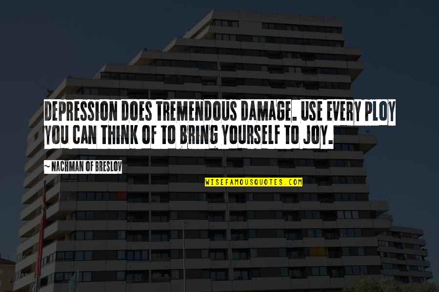 Damage Quotes By Nachman Of Breslov: Depression does tremendous damage. Use every ploy you Damage Quotes By Nachman Of Breslov: Depression does tremendous damage. Use every ploy you